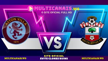 Assistir Aston Villa x Southampton ao vivo online 07/12/2024