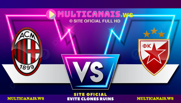 Assistir Milan x Estrela Vermelha ao vivo online 11/12/2024