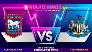 Assistir Ipswich Town x Newcastle ao vivo online 21/12/2024
