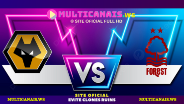 Assistir Wolverhampton x Nottingham Forest ao vivo online 06/01/2025