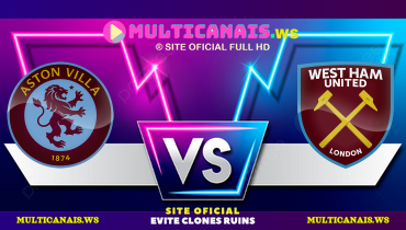 Assistir Aston Villa x West Ham ao vivo online 10/01/2025