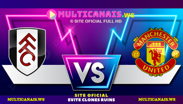 Assistir Fulham x Manchester United ao vivo online 26/01/2025