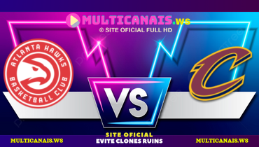 Assistir NBA: Atlanta Hawks x Cleveland Cavaliers ao vivo online 30/01/2025