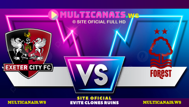 Assistir Exeter x Nottingham Forest ao vivo online 11/02/2025