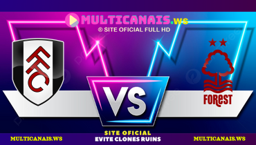 Assistir Fulham x Nottingham Forest ao vivo online 15/02/2025