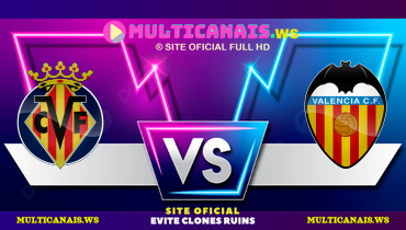 Assistir Villarreal x Valencia ao vivo online 15/02/2025