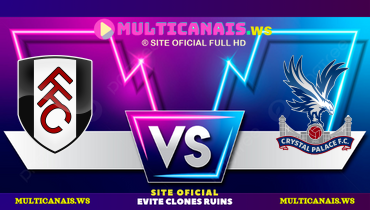 Assistir Fulham x Crystal Palace ao vivo online 22/02/2025