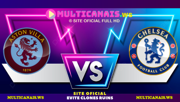 Assistir Aston Villa x Chelsea ao vivo online 22/02/2025