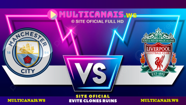 Assistir Manchester City x Liverpool ao vivo online 23/02/2025