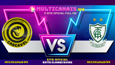 Assistir Cascavel x América-MG ao vivo online 26/02/2025