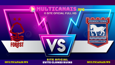 Assistir Nottingham Forest x Ipswich Town ao vivo online 03/03/2025