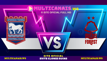 Assistir Ipswich Town x Nottingham Forest ao vivo online 15/03/2025