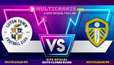 Assistir Luton Town x Leeds ao vivo online 05/04/2025