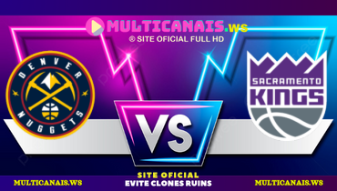 Assistir NBA: Denver Nuggets x Sacramento Kings ao vivo online 09/04/2025