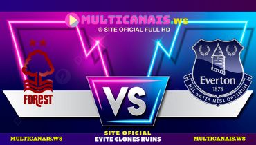 Assistir Nottingham Forest x Everton ao vivo online 12/04/2025