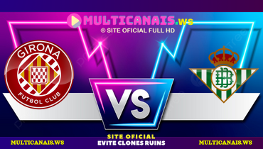 Assistir Girona x Real Betis ao vivo online 21/04/2025