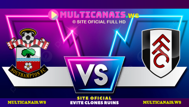 Assistir Southampton x Fulham ao vivo online 26/04/2025