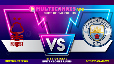 Assistir Nottingham Forest x Manchester City ao vivo online 27/04/2025
