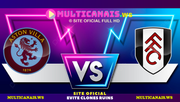 Assistir Aston Villa x Fulham ao vivo online 03/05/2025