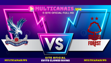 Assistir Crystal Palace x Nottingham Forest ao vivo online 05/05/2025