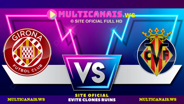 Assistir Girona x Villarreal ao vivo online 10/05/2025