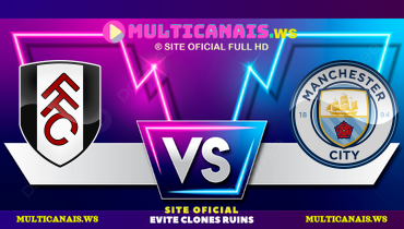 Assistir Fulham x Manchester City ao vivo online 25/05/2025