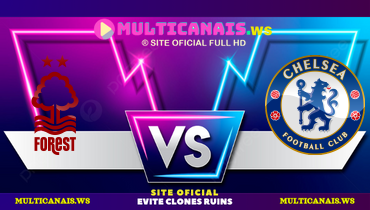 Assistir Nottingham Forest x Chelsea ao vivo online 25/05/2025