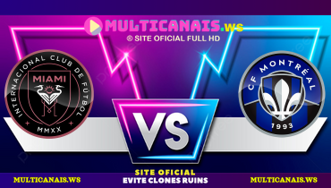 Assistir Inter Miami x CF Montréal ao vivo online 28/05/2025