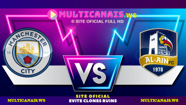 Assistir Manchester City x Al Ain ao vivo online 22/06/2025