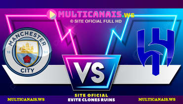 Assistir Manchester City x Al Hilal ao vivo online 30/06/2025
